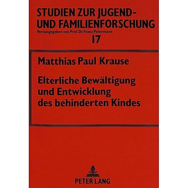 Elterliche Bewältigung und Entwicklung des behinderten Kindes, Matthias P. Krause