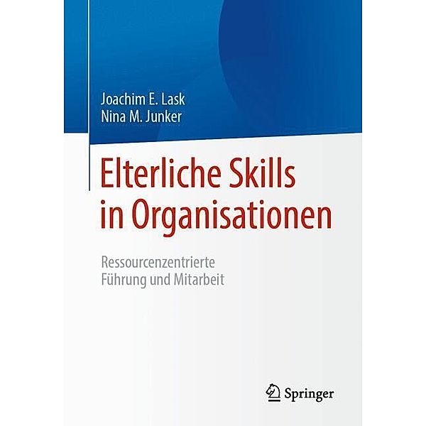 Elterliche Skills in Organisationen, Joachim E. Lask, Nina M. Junker