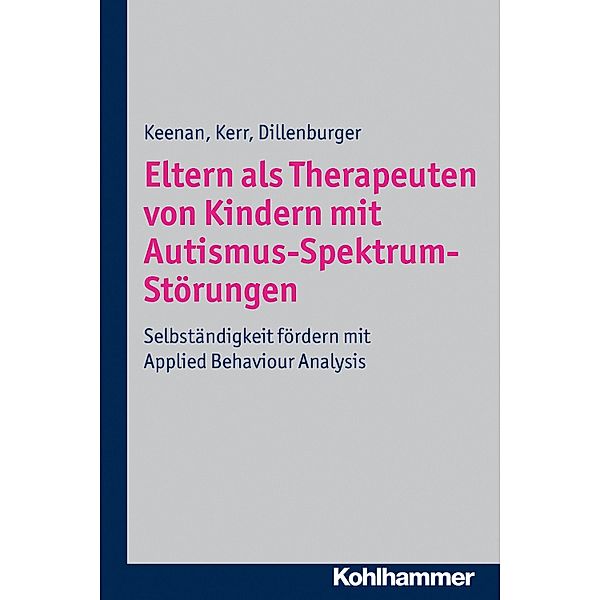 Eltern als Therapeuten von Kindern mit Autismus-Spektrum-Störungen, Mickey Keenan, Ken P. Kerr, Karola Dillenburger