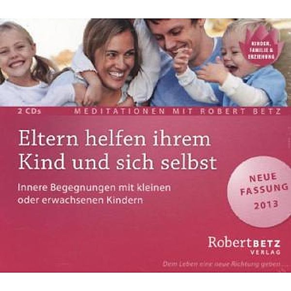 Eltern helfen ihrem Kind und sich selbst,2 Audio-CDs, Robert Betz