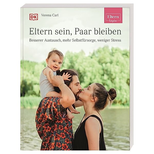 ELTERN-Ratgeber. Eltern sein, Paar bleiben, Verena Carl