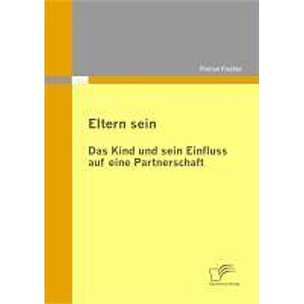 Eltern sein - Das Kind und sein Einfluss auf eine Partnerschaft, Florian Fischer