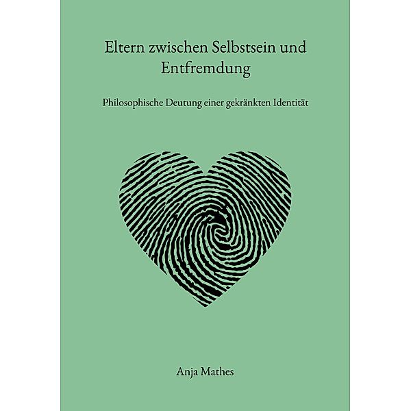 Eltern zwischen Selbstsein und Entfremdung, Anja Mathes