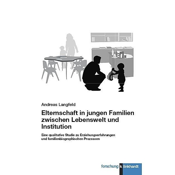 Elternschaft in jungen Familien zwischen Lebenswelt und Institution, Andreas Langfeld
