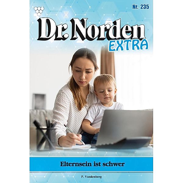 Elternsein ist schwer / Dr. Norden Extra Bd.235, Patricia Vandenberg