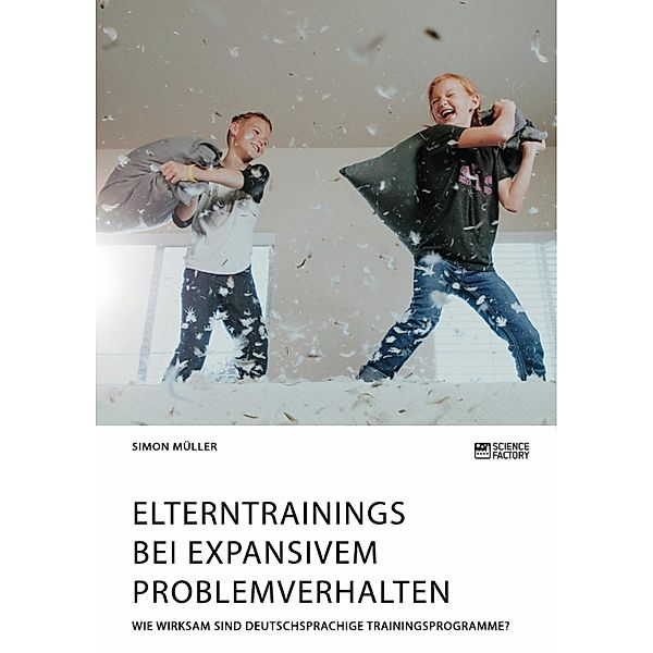 Elterntrainings bei expansivem Problemverhalten. Wie wirksam sind deutschsprachige Trainingsprogramme?, Simon Müller