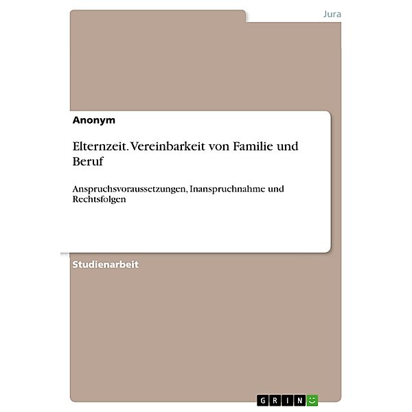 Elternzeit. Vereinbarkeit von Familie und Beruf