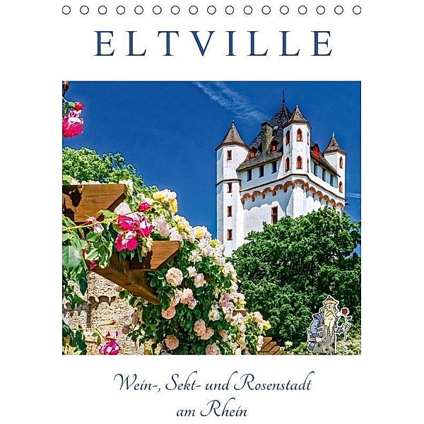 ELTVILLE - Wein-, Sekt- und Rosenstadt am Rhein (Tischkalender 2017 DIN A5 hoch), Dieter Meyer