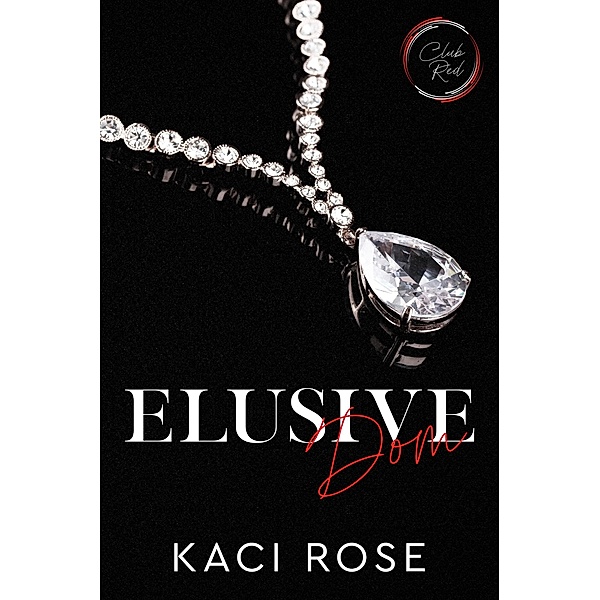 Elusive Dom (Club Red: Chicago, #1) / Club Red: Chicago, Kaci Rose