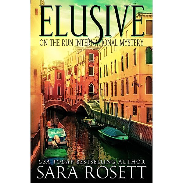 Elusive (On the Run International Mysteries, #1) / On the Run International Mysteries, Sara Rosett