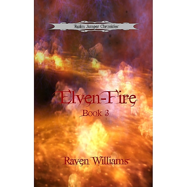 Elven-Fire (Realm Jumper Chronicles, #3) / Realm Jumper Chronicles, Raven Williams
