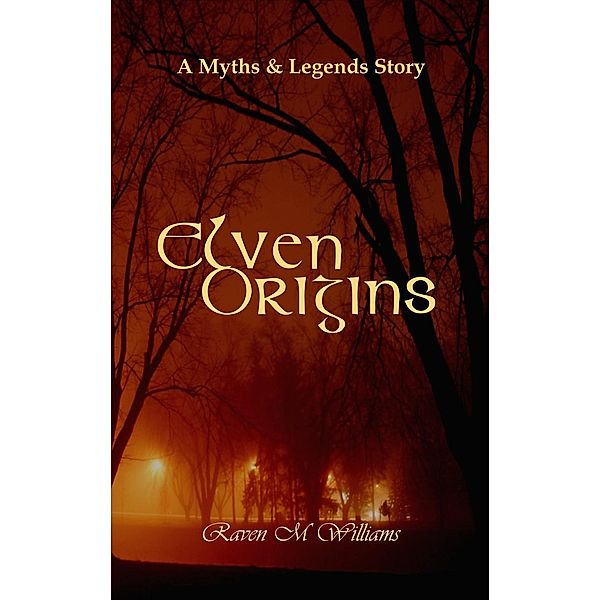 Elven Origins, A Myths & Legends Tale, Raven M. Williams