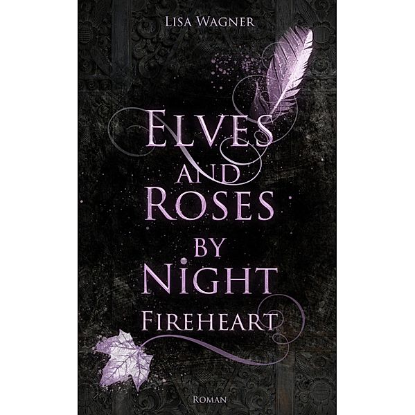 Elves and Roses by Night: Fireheart / EARBN-Reihe Bd.3, Lisa Wagner