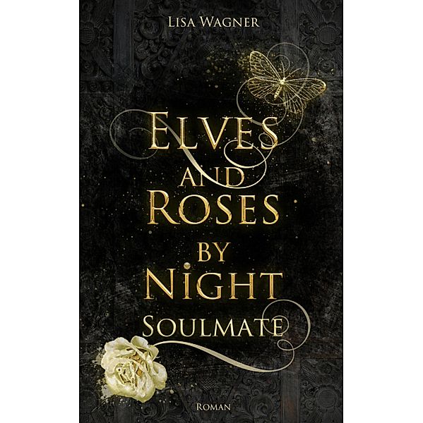 Elves and Roses by Night: Soulmate / EARBN-Reihe Bd.1, Lisa Wagner