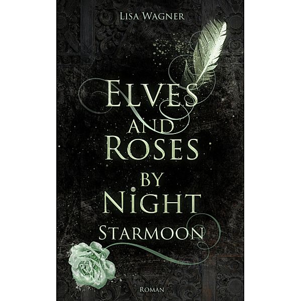 Elves and Roses by Night: Starmoon / EARBN-Reihe Bd.4, Lisa Wagner