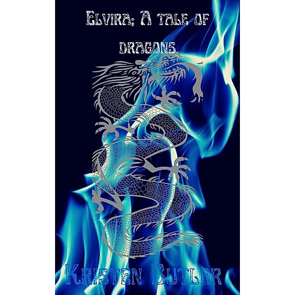 Elvira; A Tale of Dragons (The Elvira series, #1) / The Elvira series, Kristen Butler