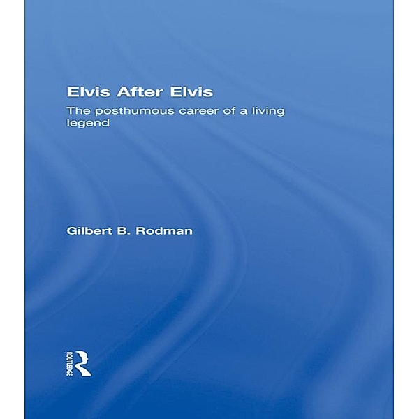 Elvis After Elvis, Gilbert B. Rodman