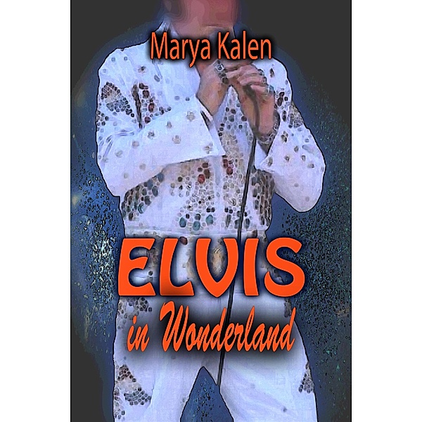 Elvis In Wonderland, Marya Kalen