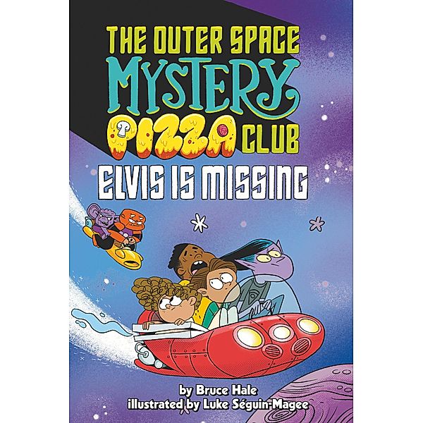 Elvis Is Missing #1 / The Outer Space Mystery Pizza Club Bd.1, Bruce Hale