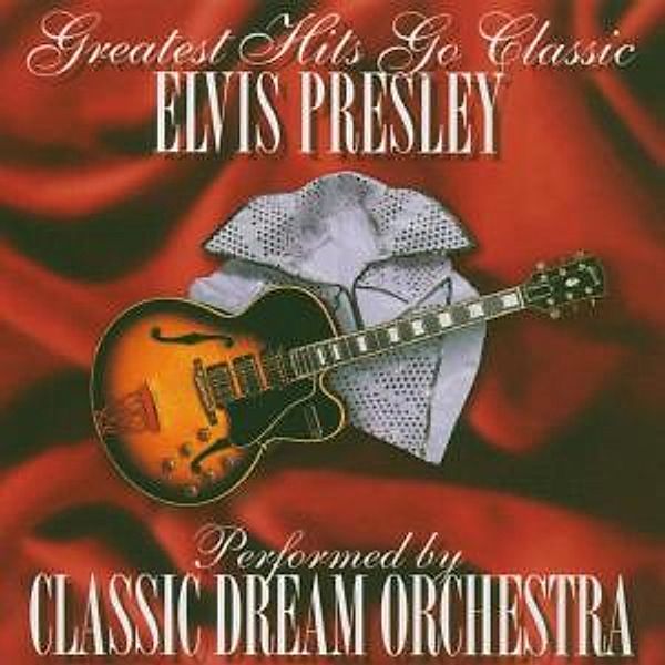 Elvis Presley - Greatest Hits Go Classic, Classic Dream Orchestra