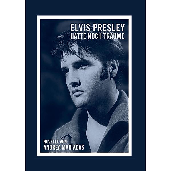 Elvis Presley hatte noch Träume, Andrea Mariadas