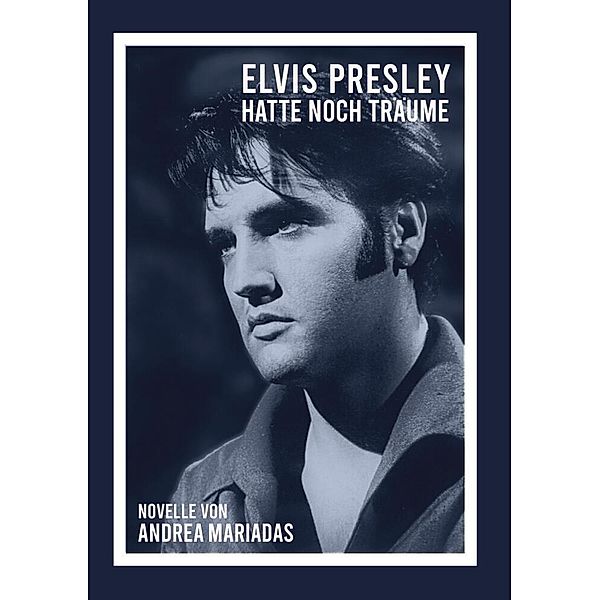 Elvis Presley hatte noch Träume, Andrea Mariadas