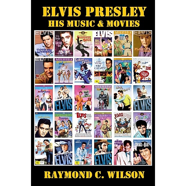 Elvis Presley: His Music & Movies (Elvis: The King of Rock 'n' Roll, #2) / Elvis: The King of Rock 'n' Roll, Raymond C. Wilson