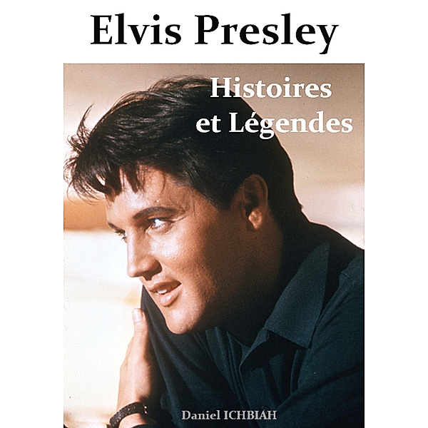 Elvis Presley, Histoires et Légendes, Daniel Ichbiah