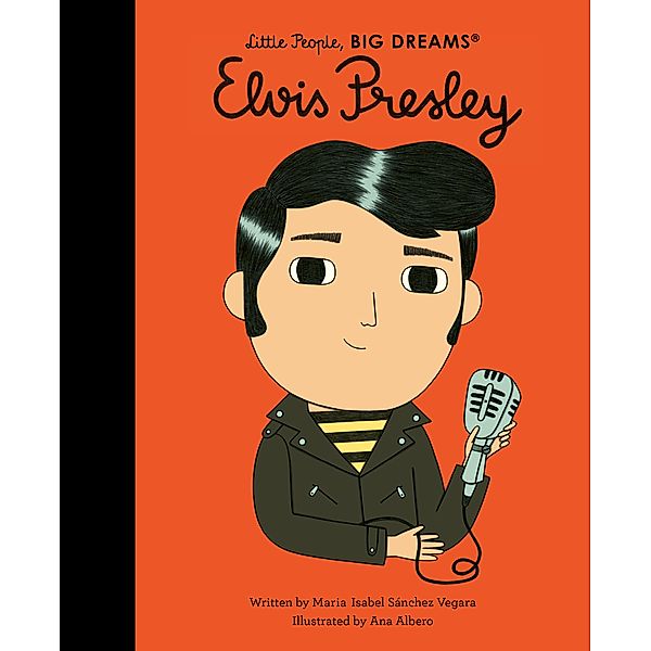 Elvis Presley / Little People, BIG DREAMS, Maria Isabel Sanchez Vegara