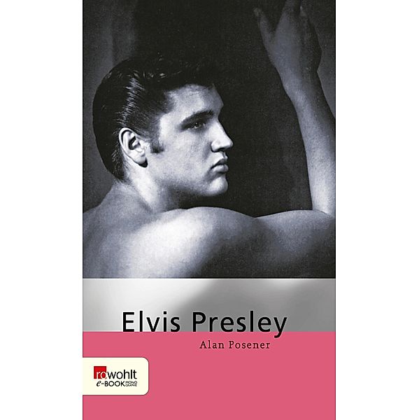 Elvis Presley / Rowohlt Monographie, Alan Posener, Maria Posener