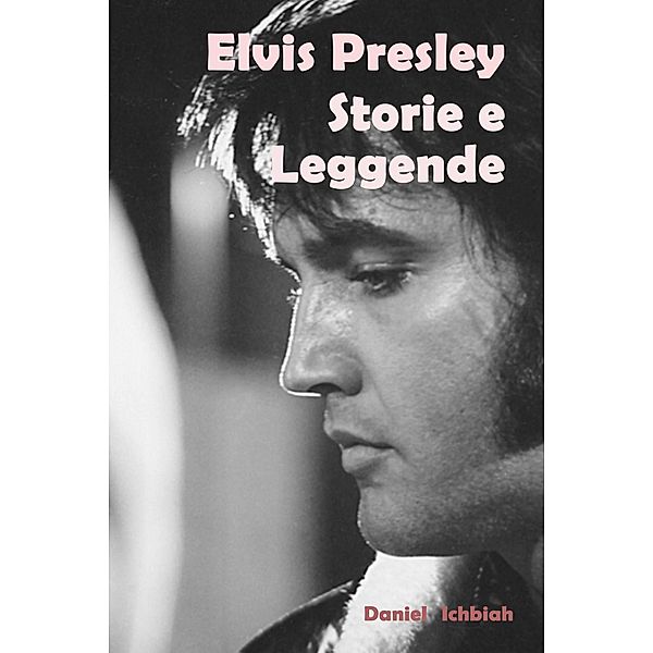 Elvis Presley, storie e leggende, Daniel Ichbiah