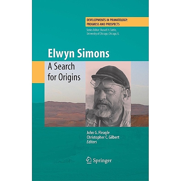 Elwyn Simons: A Search for Origins / Developments in Primatology: Progress and Prospects