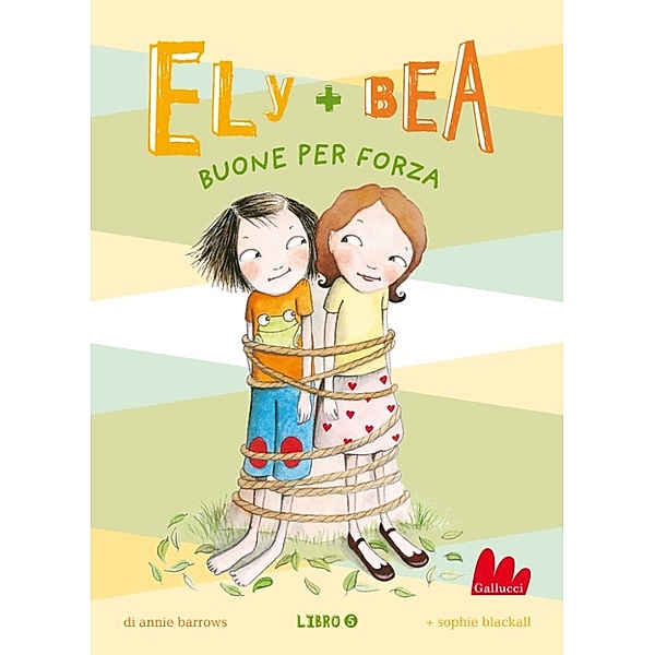 Ely + Bea: Ely + Bea 5 Buone per forza, Annie Barrows