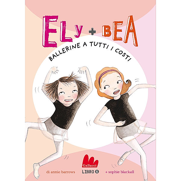 Ely + Bea: Ely + Bea 6 Ballerine a tutti i costi, Annie Barrows