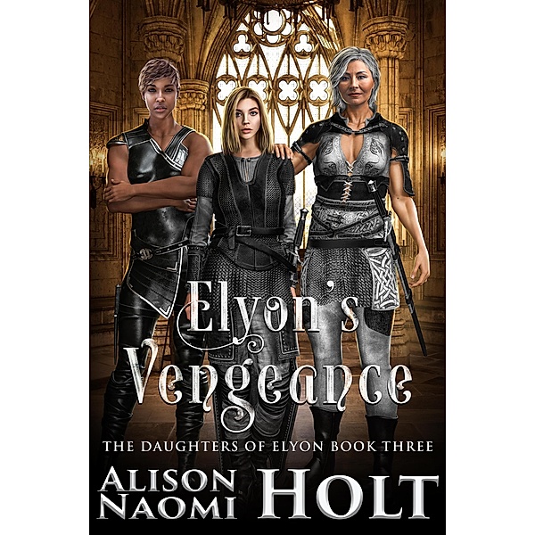 Elyon's Vengeance (The Daughters of Elyon, #3) / The Daughters of Elyon, Alison Naomi Holt