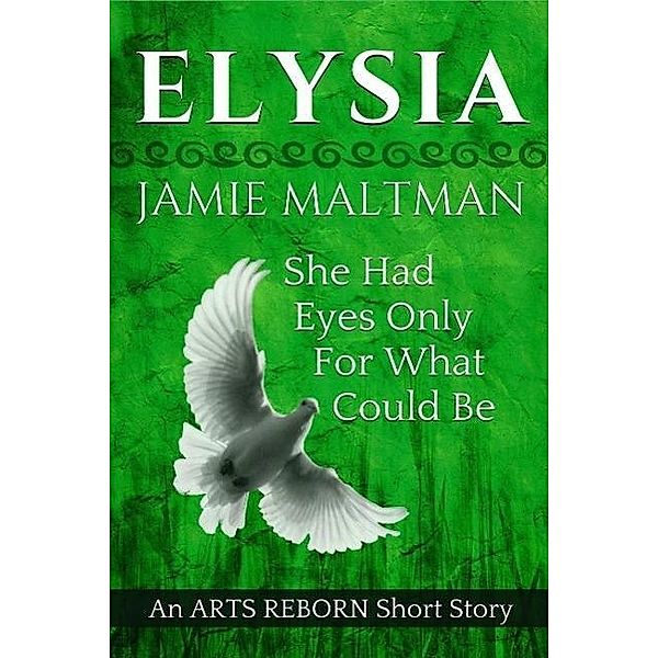 Elysia: She Had Eyes Only For What Could Be (Arts Reborn), Jamie Maltman