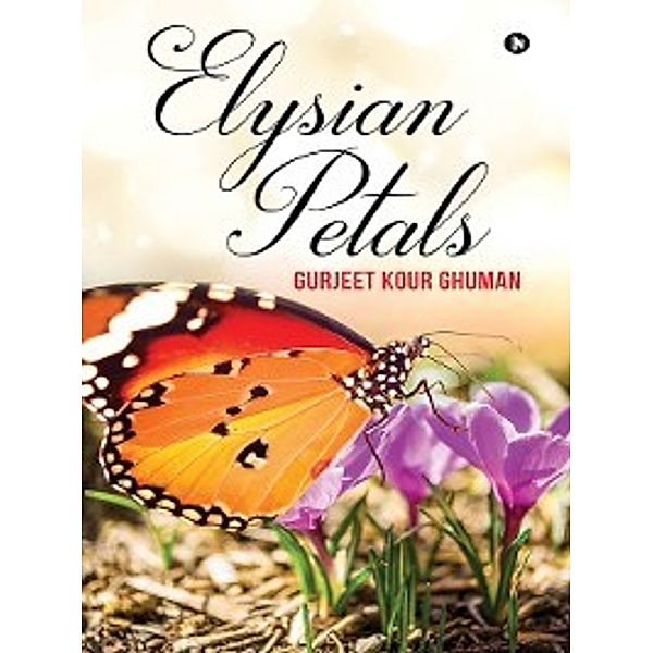 ELYSIAN PETALS, Gurjeet Kour Ghuman