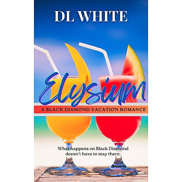 Elysium: A Black Diamond Vacation Romance (Black Diamond Romance, #2) / Black Diamond Romance, Dl White