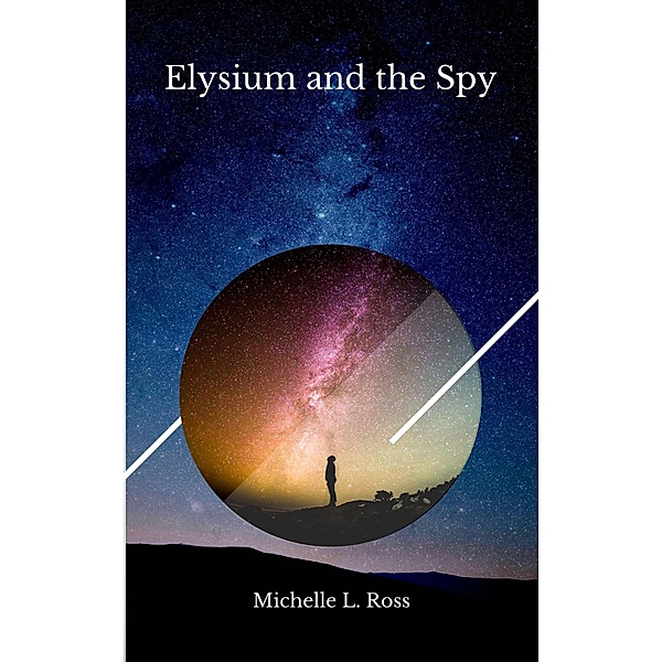 Elysium and the Spy / Elysium, Michelle L. Ross