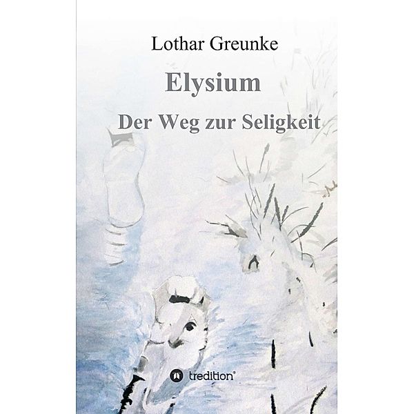 Elysium - Der Weg zur Seligkeit, Lothar Greunke