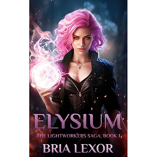 Elysium (The Lightworker's Saga, #1) / The Lightworker's Saga, Bria Lexor