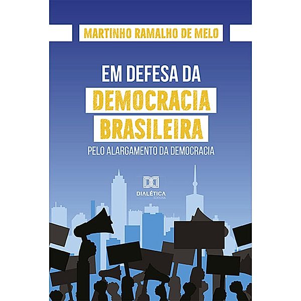 Em defesa da democracia brasileira, Martinho Ramalho de Melo