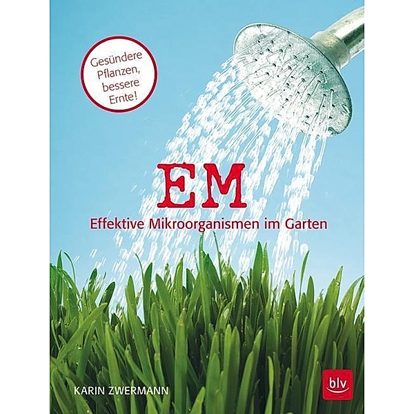 EM Effektive Mikroorganismen im Garten, Karin Zwermann