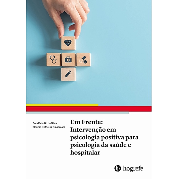 Em Frente: Intervenção em psicologia positiva para psicologia da saúde e hospitalar, Doralúcia Gil da Silva, Claudia Hofheinz Giacomoni
