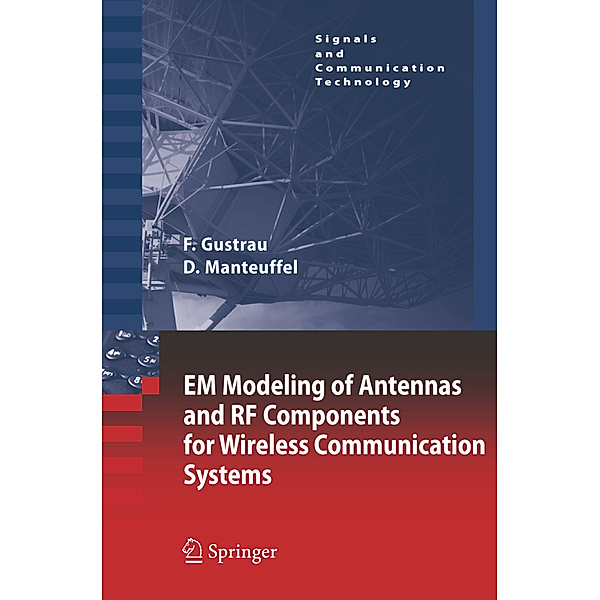 EM Modeling of Antennas and RF Components for Wireless Communication Systems, Frank Gustrau, Dirk Manteuffel