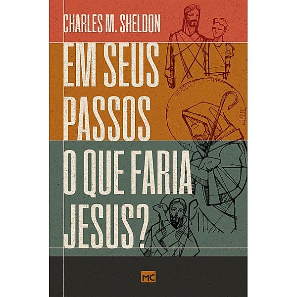 Em seus passos o que faria Jesus, Charles M. Sheldon