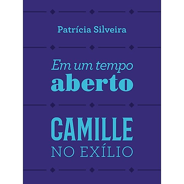 Em um tempo aberto e Camille no exílio, Patrícia dos Santos Silveira