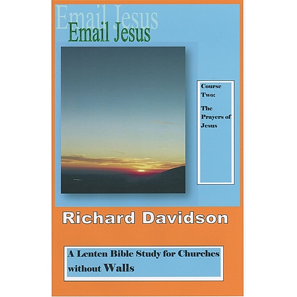 Email Jesus: Course 2, The Prayers of Jesus / Richard Davidson, Richard Davidson