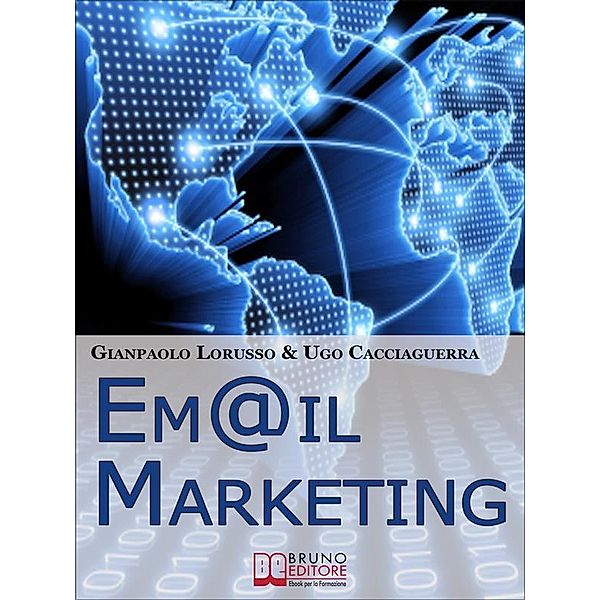 Email Marketing. Come Creare una Campagna di Direct Marketing Efficace Ottimizzando Target e Messaggio. (Ebook Italiano - Anteprima Gratis), Ugo Cacciaguerra, Gianpaolo Lorusso