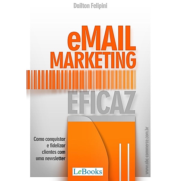 Email marketing eficaz / Ecommerce Melhores Práticas, Dailton Felipini